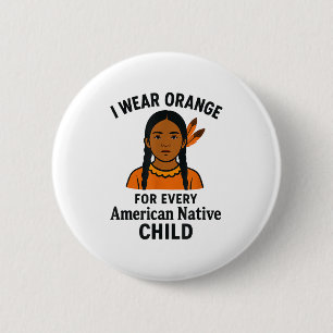 I Wear Orange For Every Native American Child Unit 6 Cm Round Badge