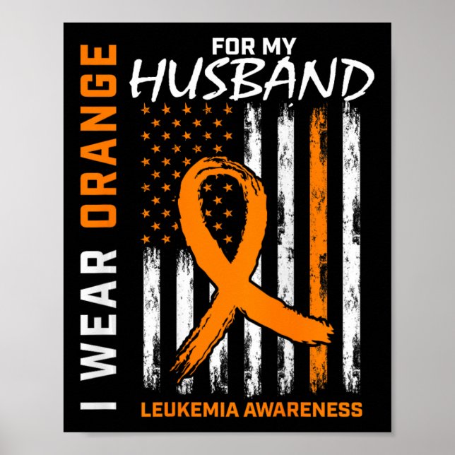 I Wear Orange For Husnd Leukaemia Awareness Americ Poster (Front)