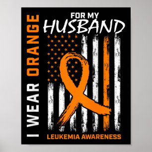 I Wear Orange For Husnd Leukemia Awareness America Poster