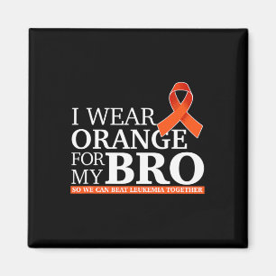 I Wear Orange For My Bro So We Can Beat Leukaemia  Magnet
