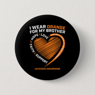 I Wear Orange For My Brother Leukaemia Awareness P 6 Cm Round Badge