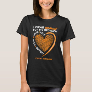 I Wear Orange For My Brother Leukaemia Awareness P T-Shirt
