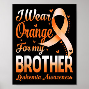I Wear Orange For My Brother Leukaemia Awareness R Poster