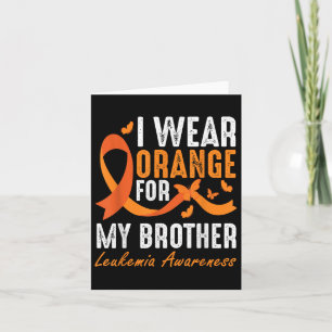 I Wear Orange For My Brother Leukaemia Awareness S Card