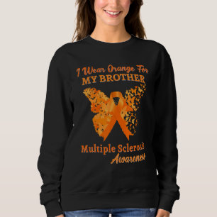 I Wear Orange For My Brother Multiple Sclerosis Aw Sweatshirt