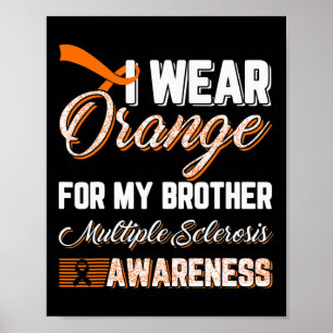 I Wear Orange For My Brother Multiple Sclerosis Poster