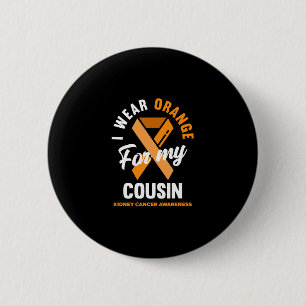 I Wear Orange For My Cousin Kidney Cancer 6 Cm Round Badge