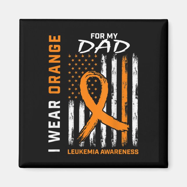 I Wear Orange For My Dad Leukaemia Awareness Ameri Magnet (Front)