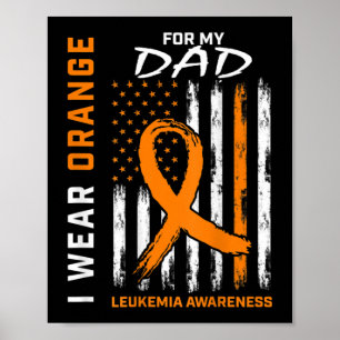 I Wear Orange For My Dad Leukaemia Awareness Ameri Poster