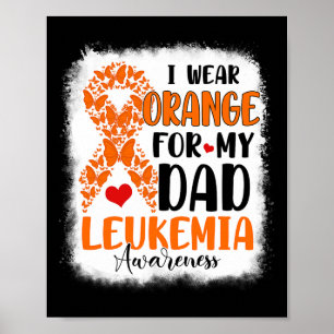 I Wear Orange For My Dad Leukemia Awareness Month Poster