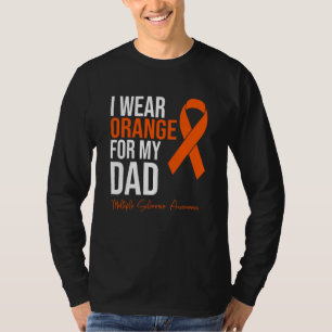 I Wear Orange For My Dad MS Warrior Multiple Scler T-Shirt