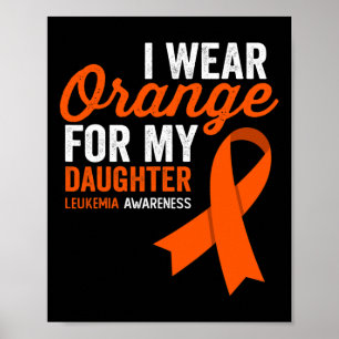 I Wear Orange for My Daughter Leukaemia Warrior Ri Poster