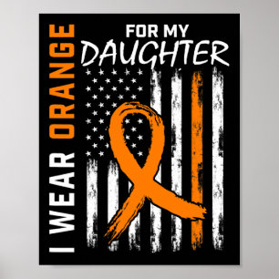 I Wear Orange For My Daughter Leukemia Cancer Awar Poster