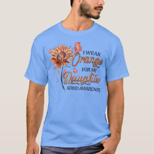 I Wear Orange For My Daughter Orange Ribbon ADHD A T-Shirt