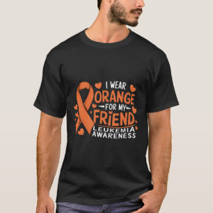 I Wear Orange For My Friend Leukaemia Awareness T-Shirt