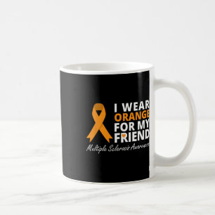 I Wear Orange For My Friend Ms Awareness Ribbon  Coffee Mug