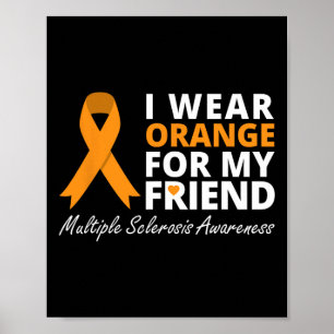 I Wear Orange For My Friend Ms Awareness Ribbon Poster