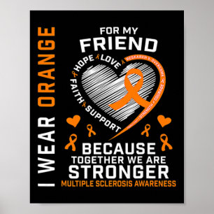 I Wear Orange For My Friend Multiple Sclerosis Awa Poster