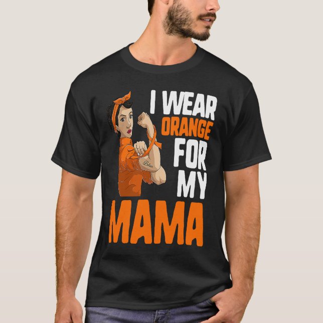 I Wear Orange For My Mama  Leukaemia Strong Woman T-Shirt (Front)