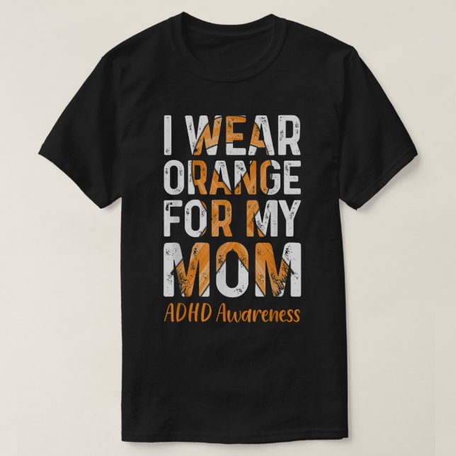 I Wear Orange For My Mom - ADHD Awareness  T-Shirt (Design Front)