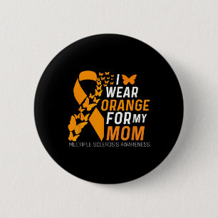 I Wear Orange For My Moms Ms Multiple Sclerosis Aw 6 Cm Round Badge
