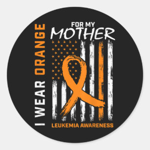 I Wear Orange For My Mother Leukaemia Awareness Am Classic Round Sticker
