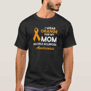 I Wear Orange For My Mum Ms Awareness Ribbon Warri T-Shirt