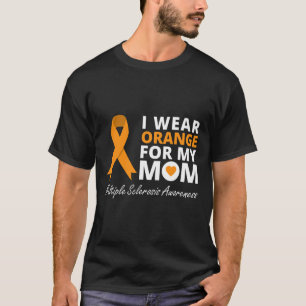 I Wear Orange For My Mum Ms Awareness Ribbon Warri T-Shirt