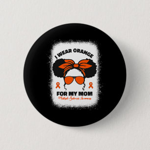 I Wear Orange For My Mum Ms Multiple Sclerosis Awa 6 Cm Round Badge