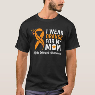 I Wear Orange For My Mum Multiple Sclerosis Awaren T-Shirt