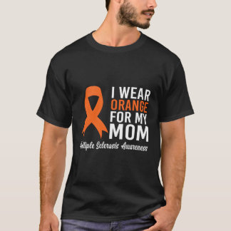 I Wear Orange For My Mum Multiple Sclerosis Awaren T-Shirt