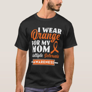 I Wear Orange For My Mum Multiple Sclerosis Awaren T-Shirt