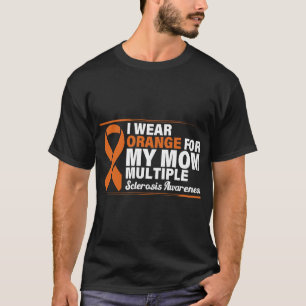 I Wear Orange For My Mum Multiple Sclerosis Awaren T-Shirt
