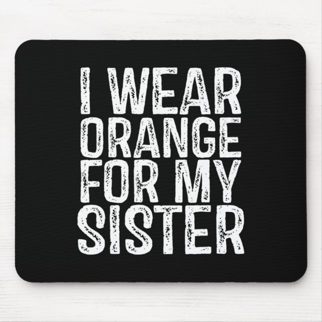 I Wear Orange For My Sister Leukaemia Awareness 1 Mouse Mat (Front)