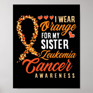 I Wear Orange For My Sister Leukaemia Cancer Aware Poster