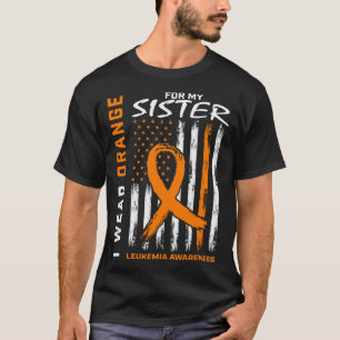I Wear Orange For My Sister Leukemia Flag T-Shirt