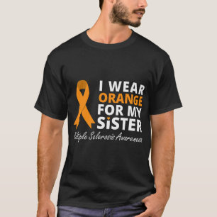 I Wear Orange For My Sister MS Awareness Ribbon T-Shirt
