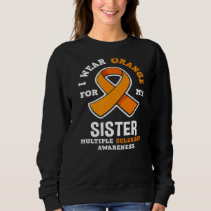 I Wear Orange For My Sister Ms Multiple Scelrosis  Sweatshirt