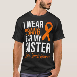 I Wear Orange For My Sister Multiple Sclerosis MS T-Shirt