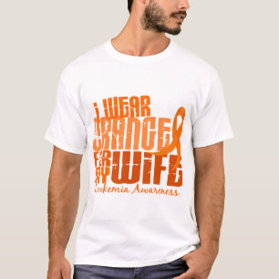 I Wear Orange For My Wife 6.4 Leukaemia T-Shirt