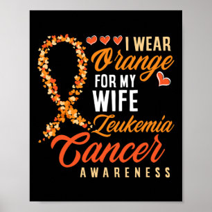 I Wear Orange For My Wife Leukaemia Cancer Awarene Poster