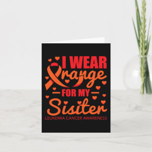 I wear Orange for Sister Leukaemia  Card