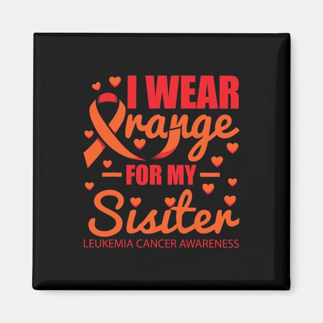I wear Orange for Sister Leukaemia  Magnet (Front)