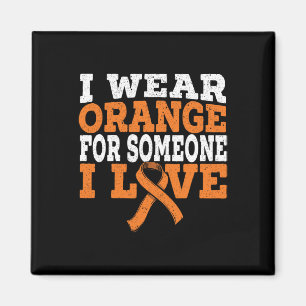 I Wear Orange For Someone I Love Leukaemia Awarene Magnet