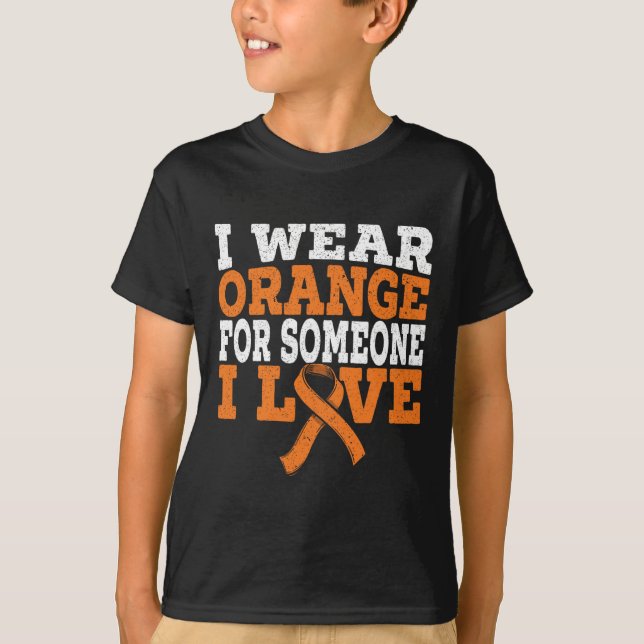 I Wear Orange For Someone I Love Leukaemia Awarene T-Shirt (Front)