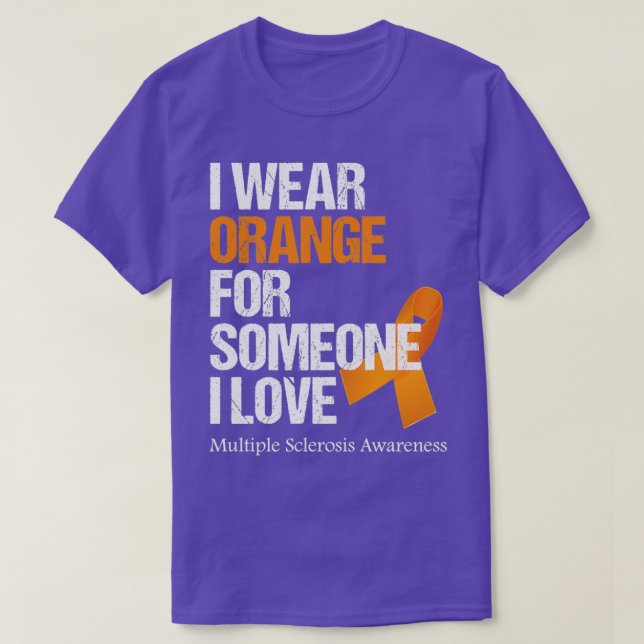 I Wear Orange For Someone I love Multiple Sclerosi T-Shirt (Design Front)