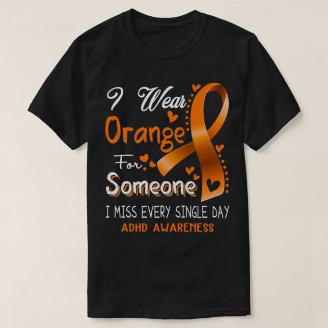 I Wear Orange For Someone I Miss Every Single Day  T-Shirt (Design Front)
