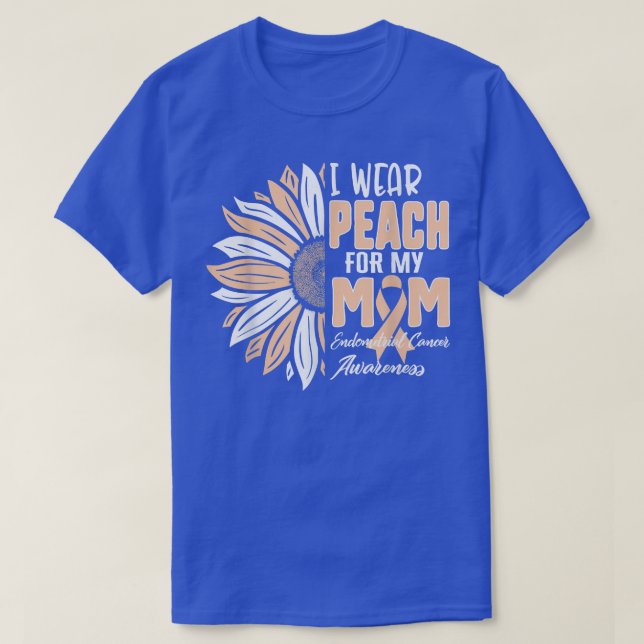 I Wear Peach For My MOM Endometrial Cancer Awarene T-Shirt (Design Front)