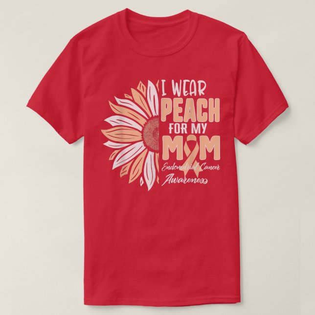 I Wear Peach For My MOM Endometrial Cancer Awarene T-Shirt (Design Front)
