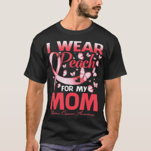 I Wear Peach For My Mom Uterine Cancer Awareness T-Shirt